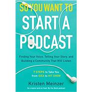 So You Want to Start a Podcast by Meinzer, Kristen, 9780062936677