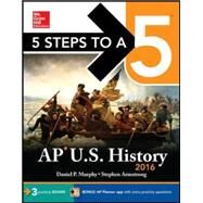 5 Steps to a 5 AP US History 2016 by Murphy, Daniel, 9780071846677