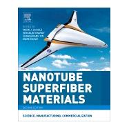 Nanotube Superfiber Materials by Schulz, Mark; Shanov, Vesselin; Yin, Zhangzhang; Cahay, Marc, 9780128126677