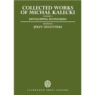 Collected Works of Michal Kalecki Volume V: Developing Economies by Kalecki, Michal; Osiatynski, Jerzy; Kisiel, Chester Adam, 9780198286677