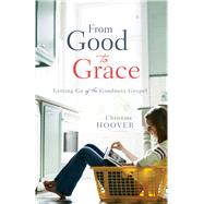 From Good to Grace by Hoover, Christine, 9780801016677