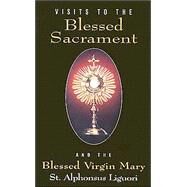 Visits To The Blessed Sacrament by Liguori, Alphonsus, 9780895556677