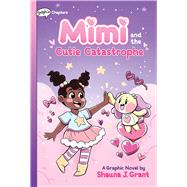 Mimi and the Cutie Catastrophe: A Graphix Chapters Book (Mimi #1) by Grant, Shauna J.; Grant, Shauna J., 9781338766677