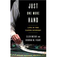 Just One More Hand Life in the Casino Economy by Mutari, Ellen; Figart, Deborah M., 9781442236677