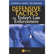 Defensive Tactics for Todays Law Enforcement by Hayes; Stephen K., 9781498776677