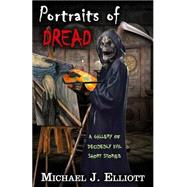 Portraits of Dread by Elliott, Michael J.; Graphicz X Designs, 9781522976677