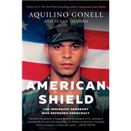 American Shield The Immigrant Sergeant Who Defended Democracy by Gonell, Aquilino; Shapiro, Susan; Raskin, Jamie, 9781640096677