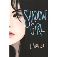 Shadow Girl by Liu, Liana, 9780062306678