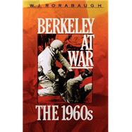 Berkeley at War The 1960s by Rorabaugh, W.J., 9780195066678