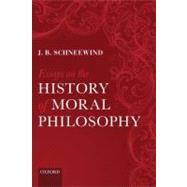 Essays on the History of Moral Philosophy by Schneewind, J. B., 9780199576678