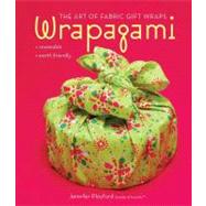 Wrapagami The Art of Fabric Gift Wraps by Playford, Jennifer, 9780312566678