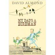 My Dad's A Birdman by Almond, David; Dunbar, Polly, 9780763636678