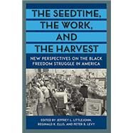 The Seedtime, the Work and the Harvest by Littlejohn, Jeffrey L.; Ellis, Reginald K.; Levy, Peter B.; Harrold, Stanley; Levy, Peter B., 9780813056678