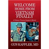 Welcome Home From Vietnam, Finally A Vietnam Trauma Surgeon's Memoir by Kappler, Gus, 9781098326678