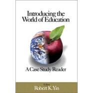 Introducing the World of Education : A Case Study Reader by Robert K. Yin, 9781412906678