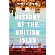 A History of the British Isles Prehistory to the Present by Campbell, Kenneth L., 9781474216678