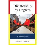 Dictatorship by Degrees Xi Jinping in China by Feldman , Steven P., 9781793616678