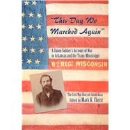 This Day We Marched Again: A Union Soldiers Account of War in Arkansas and the Trans-Mississippi by Haas, Jacob; Christ, Mark K., 9781935106678