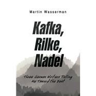 Kafka, Rilke, Nadel by Wasserman, Martin, 9781984546678