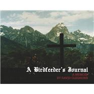 A Bird Feeder's Journal A Memoir by David Cleghorn by Cleghorn, David, 9798350996678