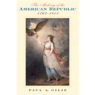 The Making of the American Republic, 1763-1815 by Gilje, Paul, 9780131836679