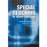 Special Teaching in Higher Education : Successful Strategies for Access and Inclusion by Powell, Stuart, 9780203416679