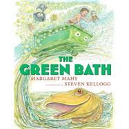 The Green Bath by Mahy, Margaret; Kellogg, Steven, 9780545206679