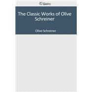 The Classic Works of Olive Schreiner by Schreiner, Olive, 9781501096679