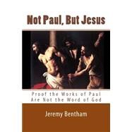 Not Paul, but Jesus by Bentham, Jeremy; Crandall, John J.; Skinner, Tobias, 9781502846679