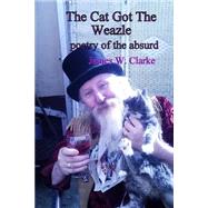 The Cat Got the Weazle by Clarke, James W., 9781519226679