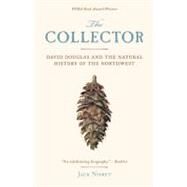 The Collector David Douglas and the Natural History of the Northwest by NISBET, JACK, 9781570616679
