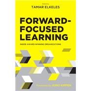 Forward-Focused Learning Inside Award-Winning Organizations by Elkeles, Tamar, 9781950496679