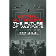 Lethal Autonomy by Frank Kendall, 9798895656679