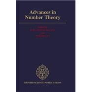 Advances in Number Theory The Proceedings of the Third Conference of the Canadian Number Theory Association, August 18-24, 1991, The Queen's University at Kingston by Gouvea, Fernando Q.; Yui, Noriko, 9780198536680
