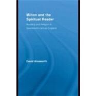 Milton and the Spiritual Reader : Reading and Religion in Seventeenth-Century England by Ainsworth, David, 9780203926680