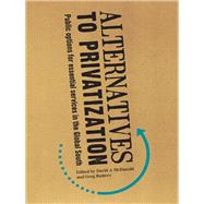 Alternatives to Privatization: Public Options for Essential Services in the Global South by McDonald; David A., 9780415886680