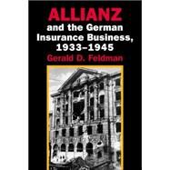 Allianz and the German Insurance Business, 1933–1945 by Gerald D. Feldman, 9780521026680