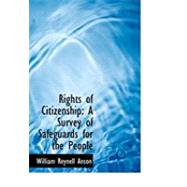 Rights of Citizenship : A Survey of Safeguards for the People by Anson, William Reynell, 9780554936680