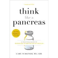Think Like a Pancreas A Practical Guide to Managing Diabetes with Insulin by Scheiner, Gary, 9780738246680