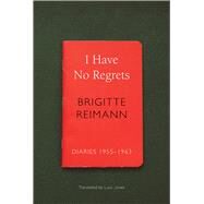 I Have No Regrets by Reimann, Brigitte; Drescher, Angela; Jones, Lucy, 9780857426680