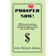 Prosper Now! by Adams, John Wolcott, 9780960216680