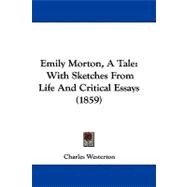 Emily Morton, a Tale : With Sketches from Life and Critical Essays (1859) by Westerton, Charles, 9781104066680