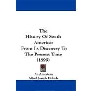 History of South Americ : From Its Discovery to the Present Time (1899) by Deberle, Alfred Joseph; Jones, Adnah D., 9781104446680