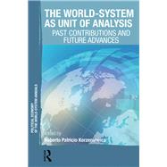 The World-System as Unit of Analysis: Past Contributions and Future Advances by Korzeniewicz,Roberto Patricio, 9781138106680