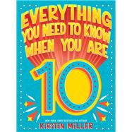 Everything You Need to Know When You Are 10 A Handbook by Miller, Kirsten, 9781419746680