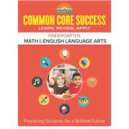Common Core Success Kindergarten Math & English Language Arts Preparing Students for a Brilliant Future by Barron's Educational Series, 9781438006680