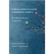 Korean American Families in Immigrant America by Okazaki, Sumie; Abelmann, Nancy, 9781479836680