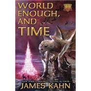 World Enough, and Time by Kahn, James, 9781607466680