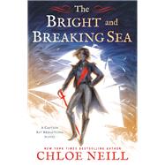 The Bright and Breaking Sea by Neill, Chloe, 9781984806680
