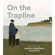 On the Trapline by Robertson, David A.; Flett, Julie, 9780735266681